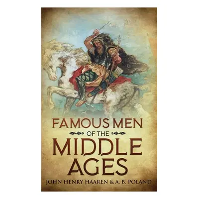 "Famous Men of the Middle Ages: Annotated" - "" ("Haaren John Henry")(Pevná vazba)