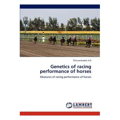 "Genetics of Racing Performance of Horses" - "" ("A. K. Thiruvenkadan")(Paperback)