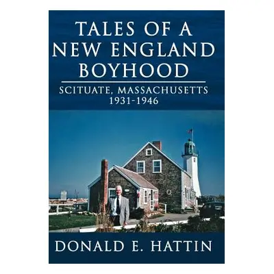 "Tales of a New England Boyhood: Scituate, Massachusetts 1931-1946" - "" ("Donald E. Hattin")(Pe