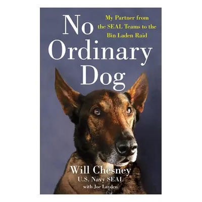 "No Ordinary Dog: My Partner from the Seal Teams to the Bin Laden Raid" - "" ("Chesney Will")(Pa