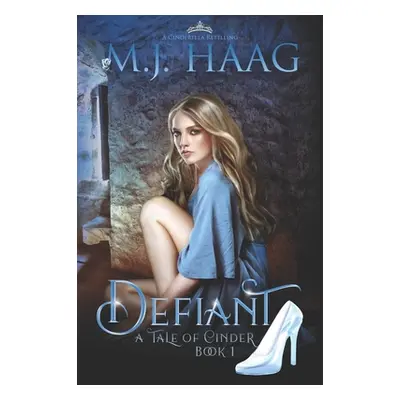 "Defiant: A Cinderella Retelling" - "" ("Haag M. J.")(Paperback)