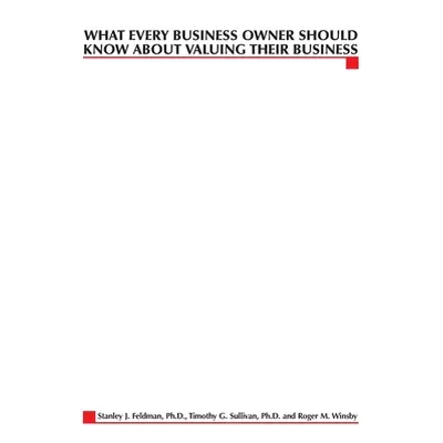 "What Every Business Owner Should Know About Valuing Their Business" - "" ("Feldman Stanley")(Pa