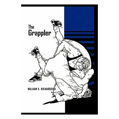 "The Grappler" - "" ("Richardson William K.")(Paperback)