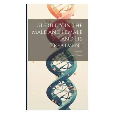 "Sterility in the Male and Female and Its Treatment" - "" ("Hhner Max")(Pevná vazba)