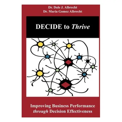 "DECIDE to Thrive: Improving Business Performance through Decision Effectiveness" - "" ("Albrech