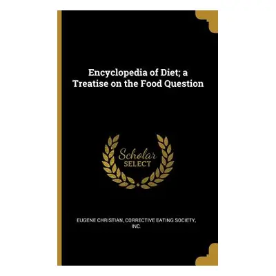 "Encyclopedia of Diet; a Treatise on the Food Question" - "" ("Christian Eugene")(Paperback)