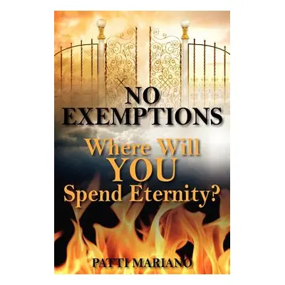 "No Exemptions: Where Will You Spend Eternity?" - "" ("Mariano Patti")(Paperback)