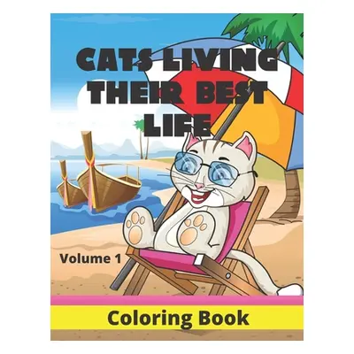 "Cats Living Their Best Life Volume 1 Coloring Book: Feline Fun Playful Kitties to Color" - "" (