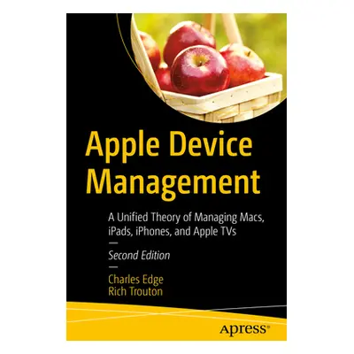 "Apple Device Management: A Unified Theory of Managing Macs, Ipads, Iphones, and Apple TVs" - ""