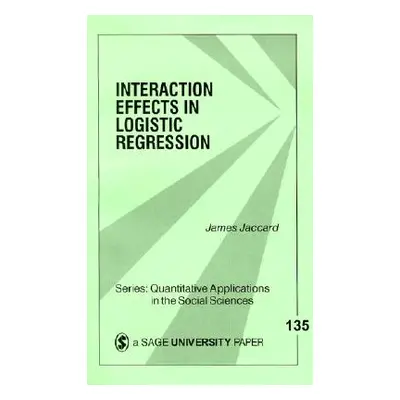 "Interaction Effects in Logistic Regression" - "" ("Jaccard James")(Paperback)