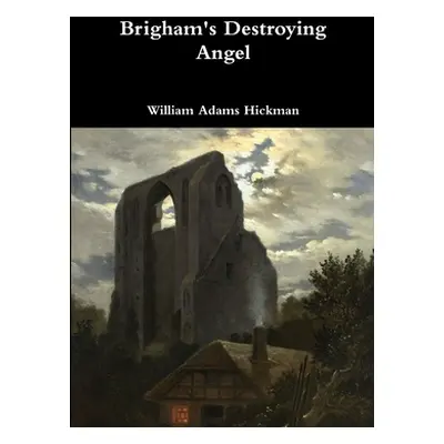 "Brigham's Destroying Angel" - "" ("Hickman William Adams")(Paperback)