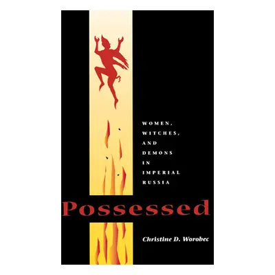 "Possessed: Women, Witches, and Demons in Imperial Russia" - "" ("Worobec Christine D.")(Paperba