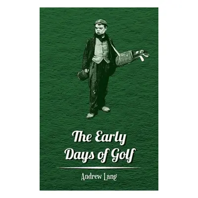 "The Early Days of Golf - A Short History" - "" ("Lang Andrew")(Paperback)