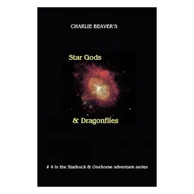 "Star Gods and Dragonflies" - "" ("Beaver Charlie")(Paperback)