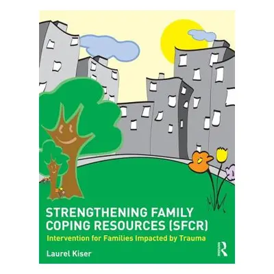 "Strengthening Family Coping Resources: Intervention for Families Impacted by Trauma" - "" ("Kis