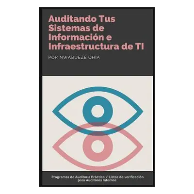 "Auditando Tus Sistemas de Informacin e Infraestructura de TI: Programas de Auditora Prctica / L