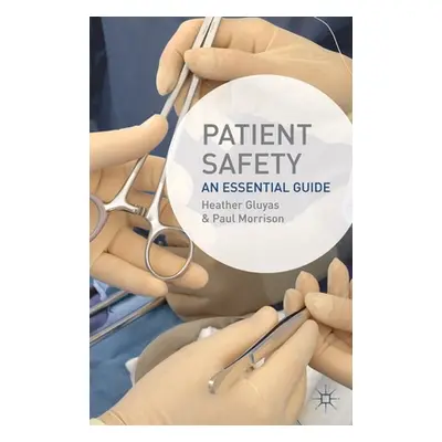 "Patient Safety: An Essential Guide" - "" ("Gluyas Heather")(Paperback)