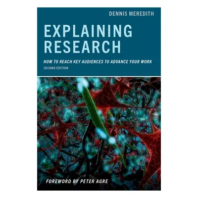 "Explaining Research: How to Reach Key Audiences to Advance Your Work" - "" ("Meredith Dennis")(