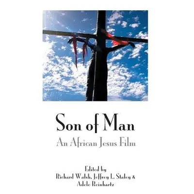 "Son of Man: An African Jesus Film" - "" ("Walsh Richard")(Pevná vazba)