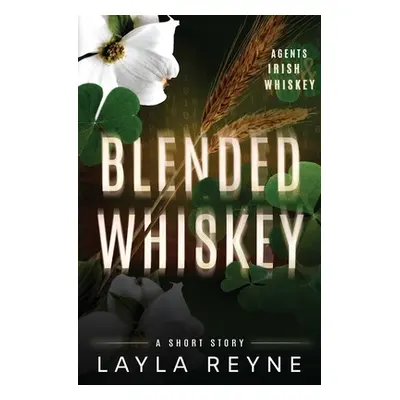 "Blended Whiskey: An Agents Irish and Whiskey Short Story" - "" ("Reyne Layla")(Paperback)