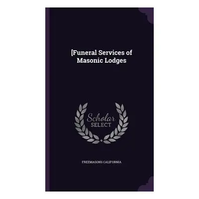 "[Funeral Services of Masonic Lodges" - "" ("California Freemasons")(Pevná vazba)