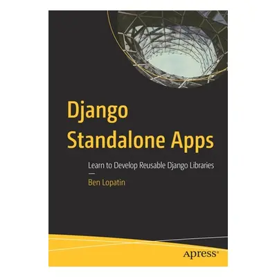 "Django Standalone Apps: Learn to Develop Reusable Django Libraries" - "" ("Lopatin Ben")(Paperb