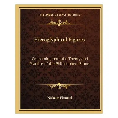 "Hieroglyphical Figures: Concerning Both the Theory and Practice of the Philosophers Stone" - ""