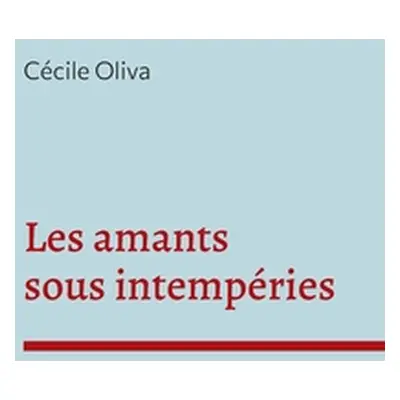 "Les amants sous intempries" - "" ("Oliva Ccile")(Paperback)