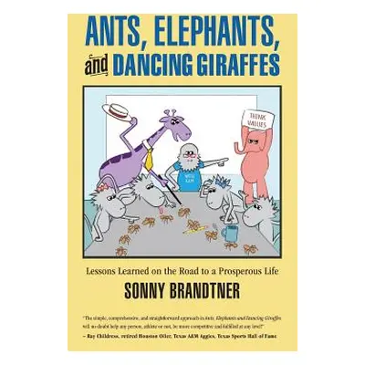 "Ants, Elephants, and Dancing Giraffes: Lessons Learned on the Road to a Prosperous Life" - "" (