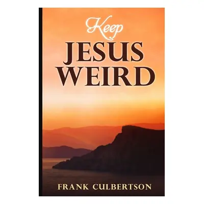 "Keep Jesus Weird" - "" ("Culbertson Frank")(Paperback)