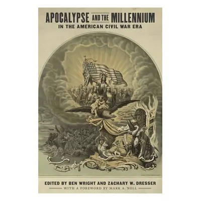 "Apocalypse and the Millennium in the American Civil War Era" - "" ("Wright Ben")(Pevná vazba)