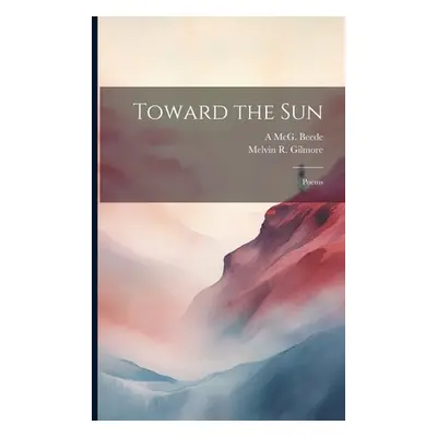 "Toward the Sun: Poems" - "" ("Beede A. McG 1859-1934")(Paperback)