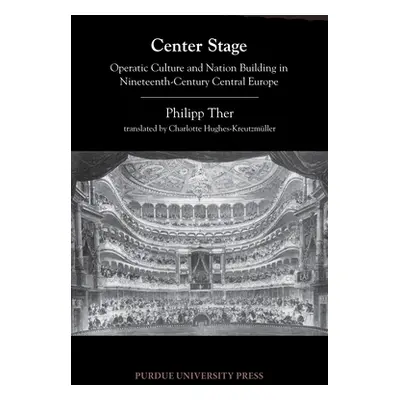 "Center Stage: Operatic Culture and Nation Building in Nineteenth-Century Central Europe" - "" (