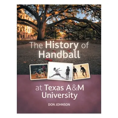 "The History of Handball at Texas A&M University" - "" ("Johnson Don")(Paperback)