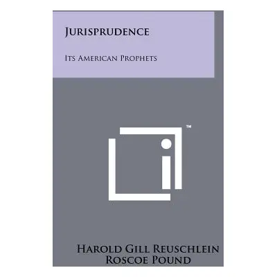 "Jurisprudence: Its American Prophets" - "" ("Reuschlein Harold Gill")(Paperback)