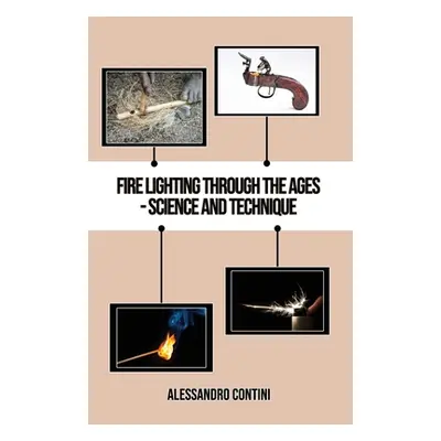 "Fire Lighting Through the Ages - Science and Technique - Colour Edition" - "" ("Contini Alessan