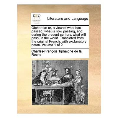 "Giphantia: Or, a View of What Has Passed, What Is Now Passing, And, During the Present Century,