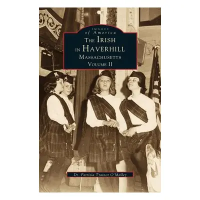 "Irish in Haverhill, Massachusetts, Volume II" - "" ("O'Malley Patricia Trainor")(Pevná vazba)