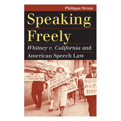 "Speaking Freely: Whitney V. California and American Speech Law" - "" ("Strum Philippa")(Paperba