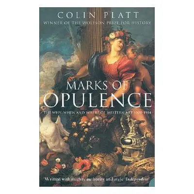 "Marks of Opulence: The Why, When and Where of Western Art 1000-1914" - "" ("Platt Colin")(Paper