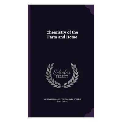 "Chemistry of the Farm and Home" - "" ("Tottingham William Edward")(Pevná vazba)