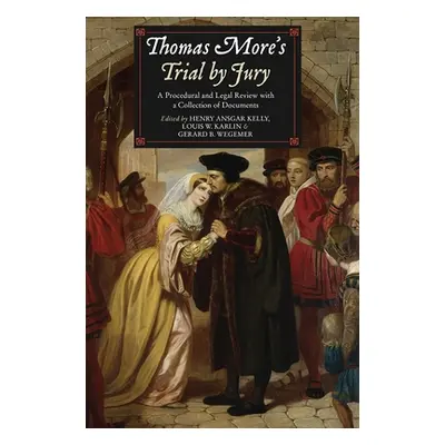 "Thomas More's Trial by Jury: A Procedural and Legal Review with a Collection of Documents" - ""