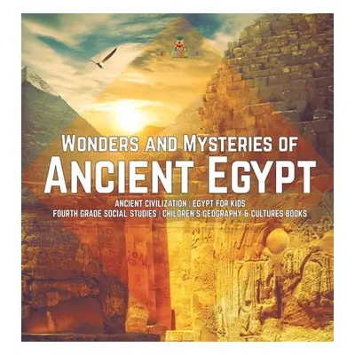 "Wonders and Mysteries of Ancient Egypt Ancient Civilization Egypt for Kids Fourth Grade Social 