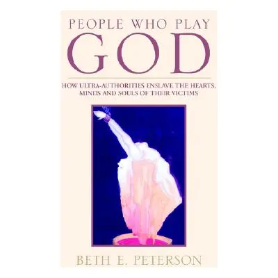 "People Who Play God" - "" ("Peterson Beth E.")(Paperback)