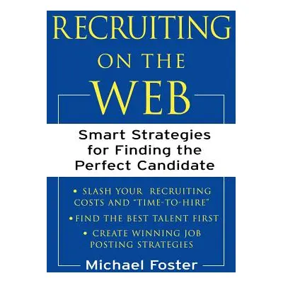 "Recruiting on the Web: Smart Strategies for Finding the Perfect Candidate" - "" ("Foster Michae