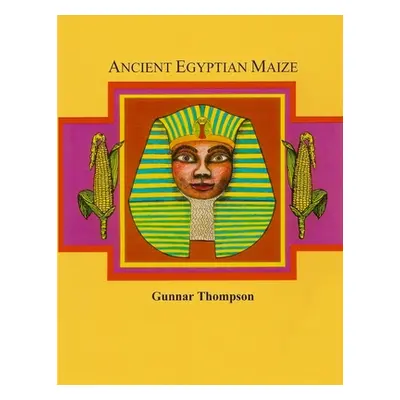 "Ancient Egyptian Maize I" - "" ("Thompson Gunnar")(Paperback)