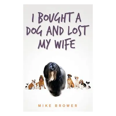 "I Bought a Dog and Lost My Wife" - "" ("Brower Mike")(Paperback)