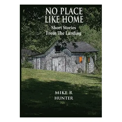 "No Place Like Home: Short Stories From The Landing" - "" ("Hunter Mike R.")(Paperback)