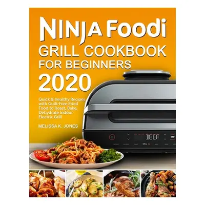 "Ninja Foodi Grill Cookbook for Beginners 2020" - "" ("Jones Melissa K.")(Paperback)