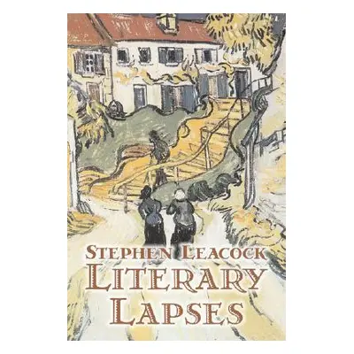 "Literary Lapses by Stephen Leacck, Fiction, Literary" - "" ("Leacock Stephen")(Pevná vazba)